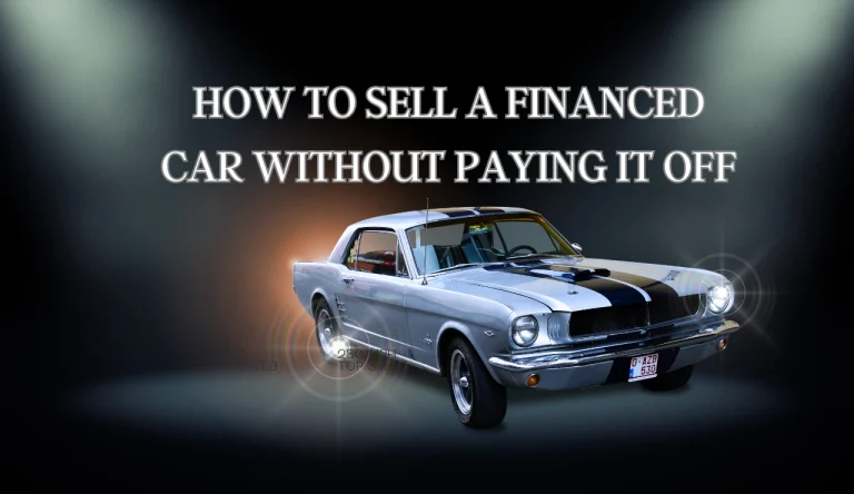 How To Sell A Financed Car Without Paying It Off
