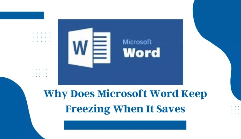 Why Does Microsoft Word Keep Freezing When It Saves