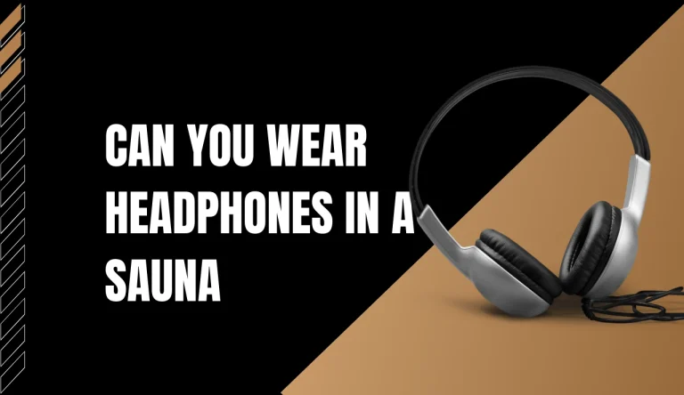 Can You Wear Headphones In A Sauna