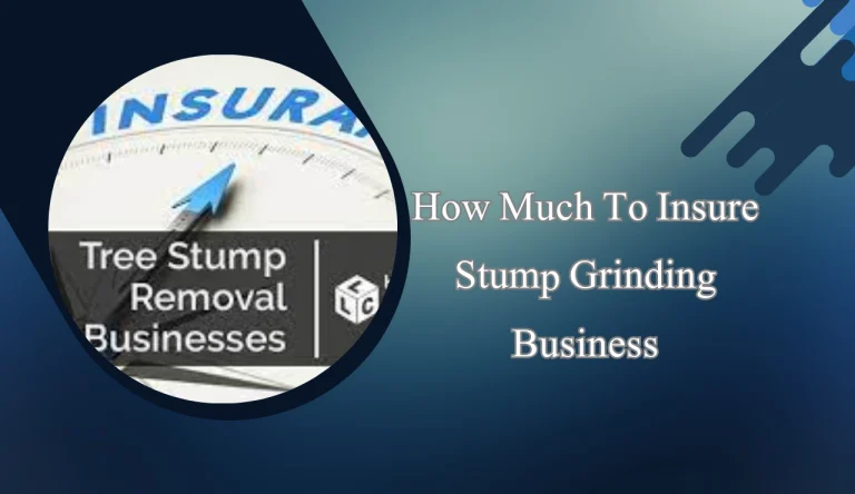 How Much To Insure Stump Grinding Business