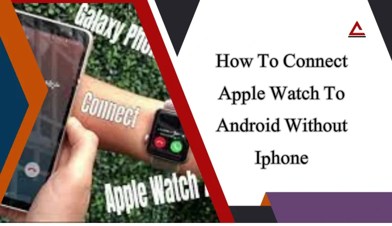 How To Connect Apple Watch To Android Without Iphone