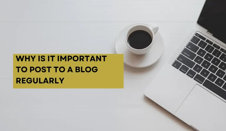 Why Is It Important To Post To A Blog Regularly