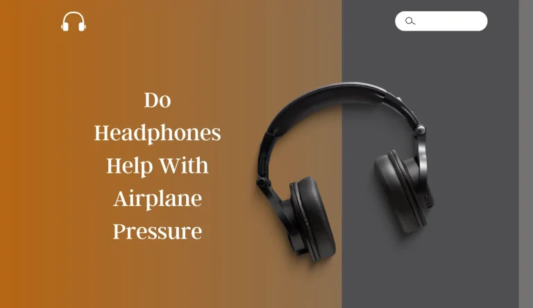 Do Headphones Help With Airplane Pressure