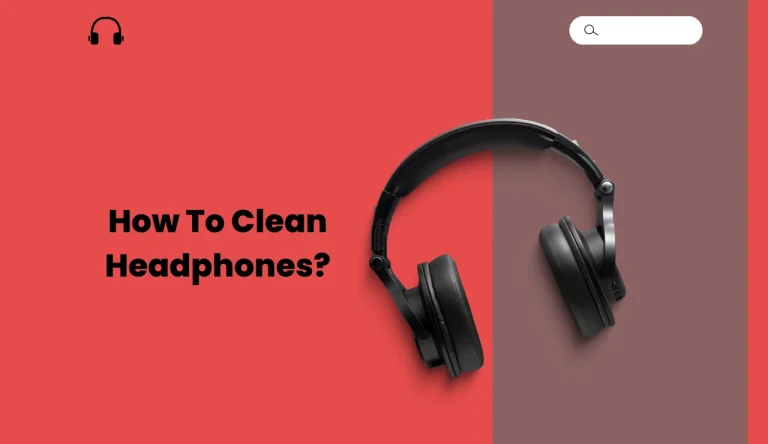 How To Clean Headphones?