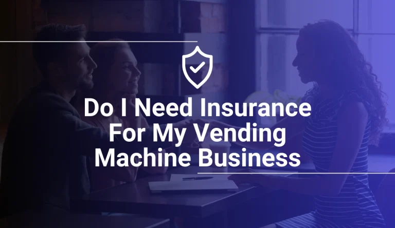 Do I Need Insurance For My Vending Machine Business