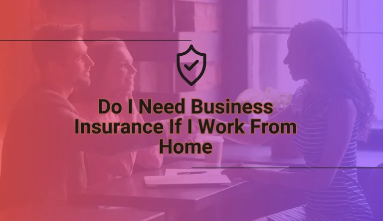 Do I Need Business Insurance If I Work From Home