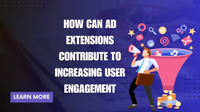 How Can Ad Extensions Contribute To Increasing User Engagement