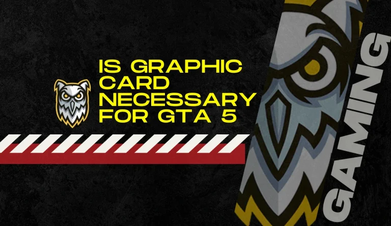 Is Graphic Card Necessary For Gta 5