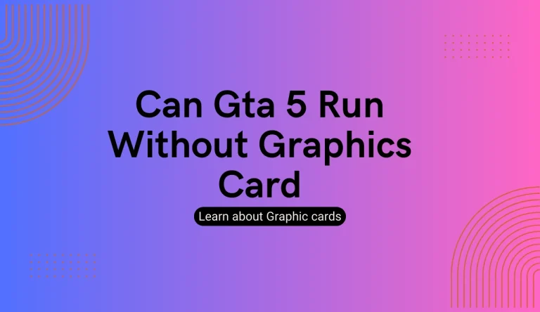 Can Gta 5 Run Without Graphics Card